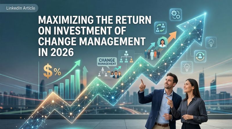 Maximizing the Return on Investment of Change Management in 2026